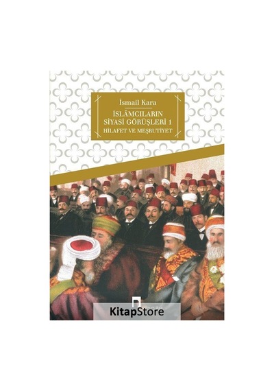 İslamcıların Siyasi Görüşleri 1  - İsmail Kara  - Dergah Yayınları
