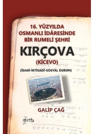 16.Yüzyılda Osmanlı İdaresinde Bir Rumeli Şehri Kırçova-İdari İktidadi Sosyal Durum - Galip Çağ - Otorite