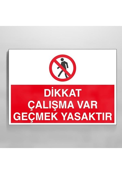 Çalışma Var Geçmek Yasaktır Uyarı Levhası 30x40cm