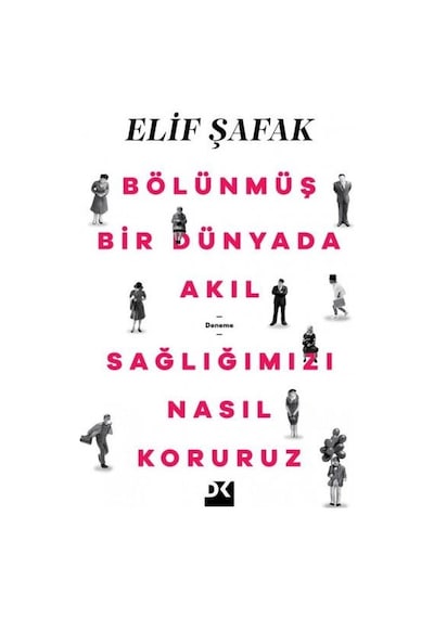 Bölünmüş Bir Dünyada Akıl Sağlımızı Nasıl Koruruz - Elif Şafak - Doğan