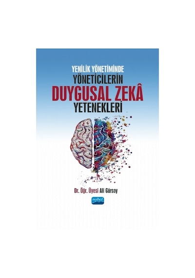 Yenilik Yönetiminde Yöneticilerin Duygusal Zeka Yetenekleri  - Ali Gürsoy  - Nobel Akademik Yayıncılık