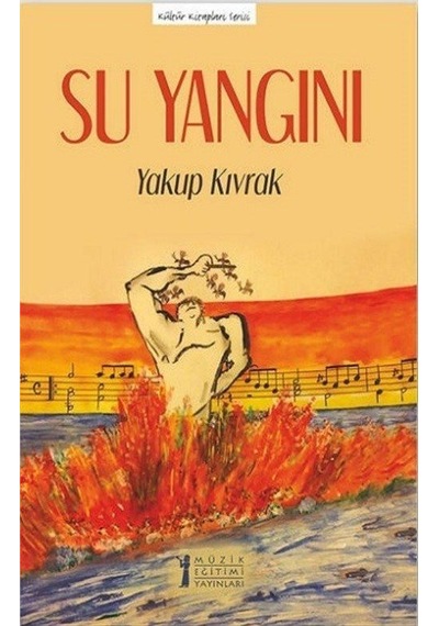 Su Yangını - Kültür Kitapları Serisi - Yakup Kıvrak - Müzik Eğitimi Yayınları