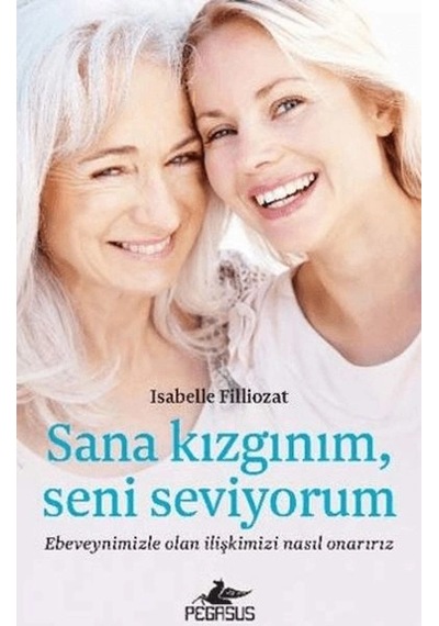 Sana Kızgınım Seni Seviyorum Ebeveynimizle Olan İlişkimizi Nasıl Onarırız