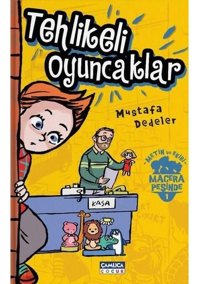 Tehlikeli Oyuncaklar-Metin ve Ekibi 1 - Mustafa Dedeler - Çamlıca Çocuk Yayınları