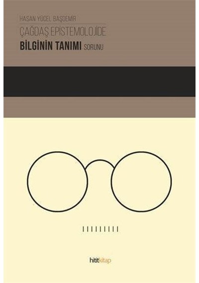 Çağdaş Epistemolojide Bilginin Tanımı Sorunu - Hasan Yücel Başdemir - Hitit