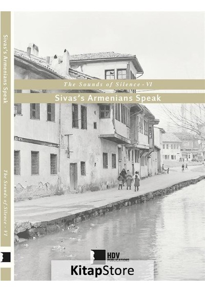 The Sounds of Silence 6 - Sivass Armenians Speak- Hrant Dink Vakfı Yayınları