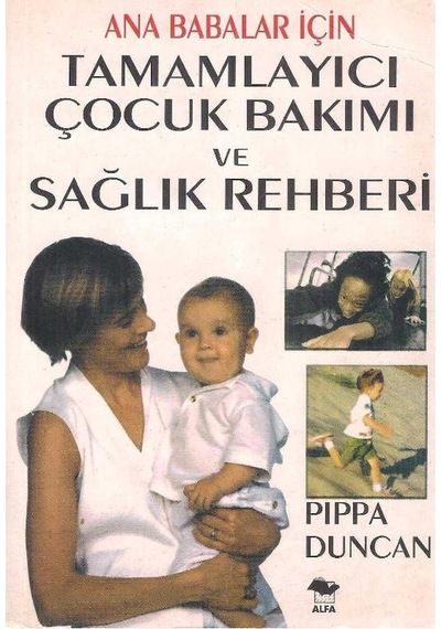 Ana Babalar İçin Tamamlayıcı Çocuk Bakımı Ve Sağlık Rehberi - Pippa Duncan 2.el