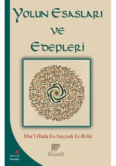 Yolun Esasları ve Edepleri - Ebu-l Hüda Es-Sayyadi Er-Rıfai - Gelenek Yayınları