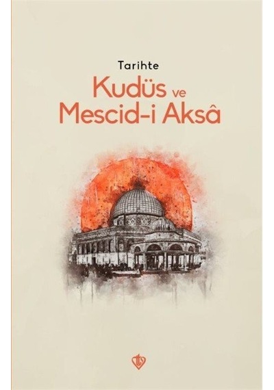 Tarihte Kudüs ve Mescid-i Aksa- Türkiye Diyanet Vakfı Yayınları