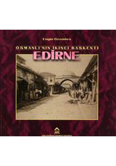 Osmanlı'nın İkinci Başkenti Edirne