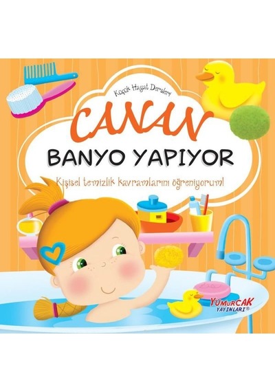 Canan Banyo Yapıyor - Küçük Hayat Dersleri- Yumurcak Yayınları