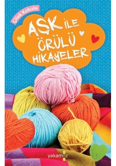 Aşk ile Örülü Hikayeler- Yakamoz Yayınları