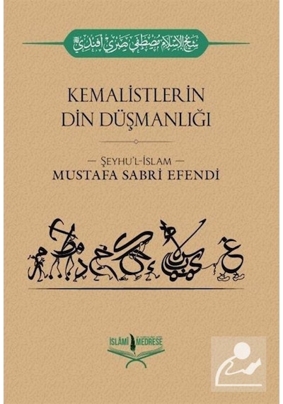 Kemalistlerin Din Düşmanlığı / Şeyhülislam Mustafa Sabri Efendi 9786056785467