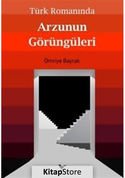 Türk Romanında Arzunun Görüngüleri - Ömriye Bayrak - Günce Yayınları