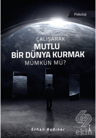 Çalışarak Mutlu Bir Dünya Kurmak Mümkün mü? - Erhan Aydıner - İkinci Adam Yayınları