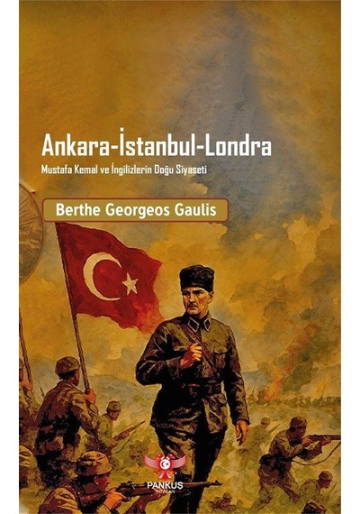 Ankara-istanbul-londra Mustafa Kemal Ve İngilizlerin Doğu Siya...