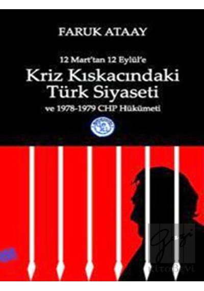 12 Mart'tan 12 Eylül'e Kriz Kıskacındaki Türk Siyaseti ve 1978-1979 CHP Hükümeti - Faruk Ataay - Deki Yayınevi