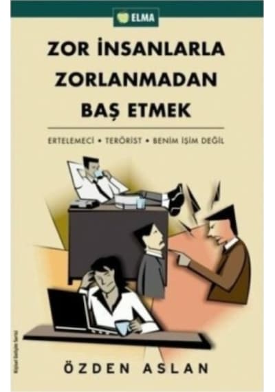 Zor İnsanlarla Zorlanmadan Baş Etmek Özden Aslan