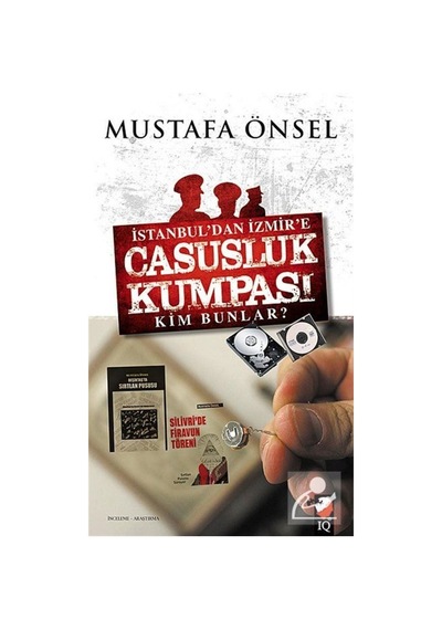 İstanbul'dan İzmir'e Casusluk Kumpası Kim Bunlar? - Mustafa Önsel - IQ Kültür Sanat Yayıncılık