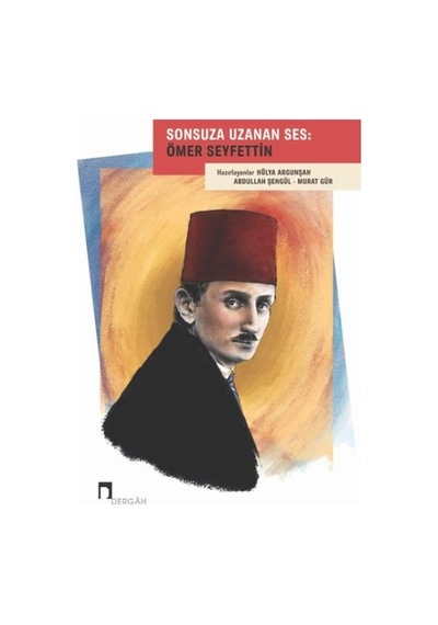 Sonsuza Uzanan Ses: Ömer Seyfettin- Dergah Yayınları
