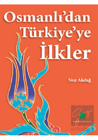 Osmanlı’dan Türkiye’ye İlkler -  Yeşil Elma Yayıncılık