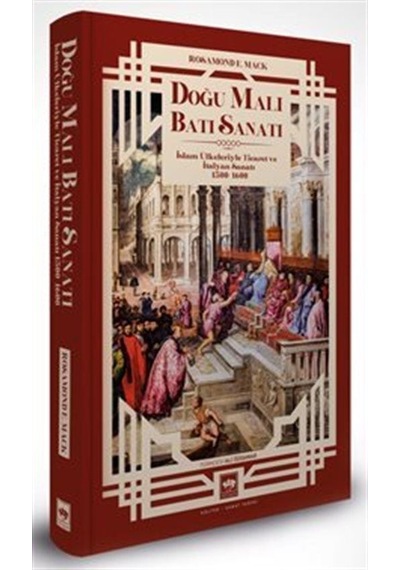 Doğu Malı Batı Sanatı: İslam Ülkeleriyle Ticaret ve İtalyan Sanatı 1300-1600 - Rosamond E. Mack - Ötüken Neşriyat