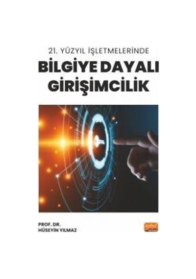 21. Yüzyıl İşletmelerinde Bilgiye Dayalı Girişimcilik - Hüseyin Yılmaz - Nobel Bilimsel Eserler