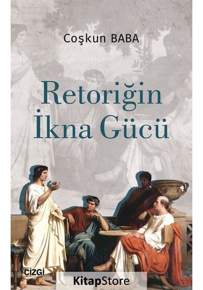 Retoriğin İkna Gücü - Coşkun Baba - Çizgi Kitabevi