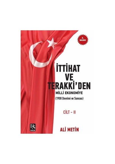 İttihat ve Terakki'den Milli Ekonomiye Cilt 2: 1908 Devrimi ve Sonrası - İlaveli Yeni Baskı - Ali Metin - DS Yayınları