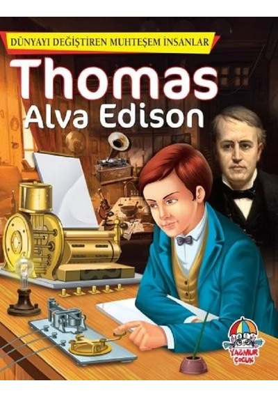 Thomas Alva Edison-Dünyayı Değiştiren Muhteşem İnsanlar- Yağmur Çocuk