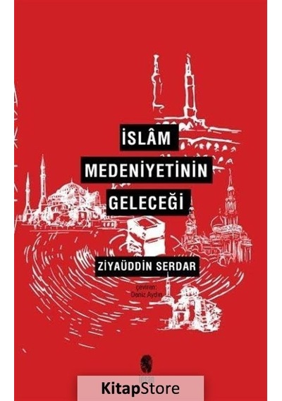 İslam Medeniyetinin Geleceği  - Ziyaüddin Serdar  - İnsan Yayınları