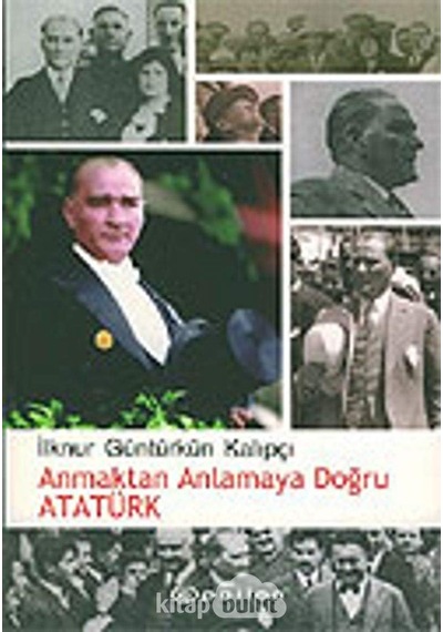 Anmaktan Anlamaya Doğru Atatürk