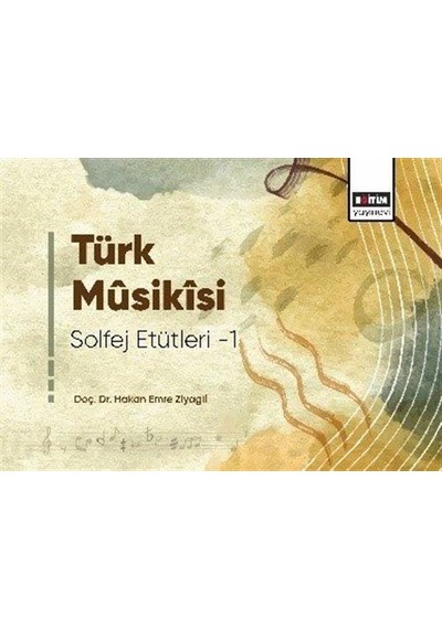 Türk Musikisi Solfej Etütleri / Doç. Dr. Hakan Emre Ziyagil