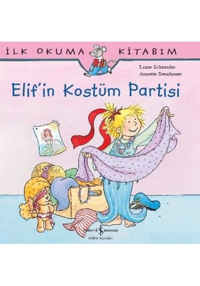 İlk Okuma Kitabım - Elif'in Kostüm Partisi - Liane Schneider - İş Bankası Kültür Yayınları