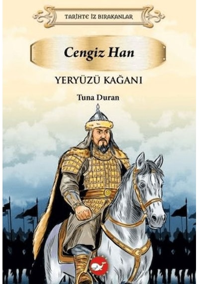 Tarihte İz Bırakanlar - Yeryüzü Kağanı Cengizhan