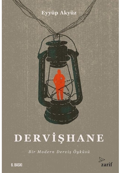 Dervişhane: Bir Modern Derviş Öyküsü - Eyyüp Akyüz - Zarif Yayınları