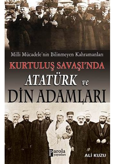 Kurtuluş Savaşında Atatürk ve Din Adamları - Ali Kuzu - Parola Yayınları