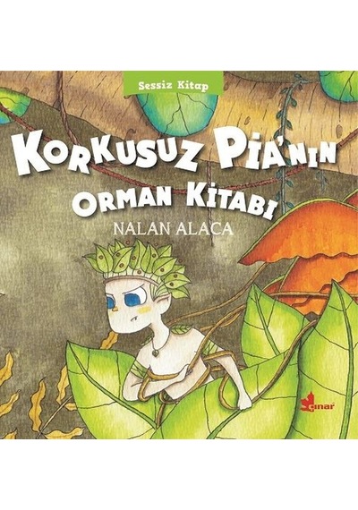 Korkusuz Pia'nın Orman Kitabı-Sessiz Kitap 1 - Nalan Alaca - Çınar Yayınları
