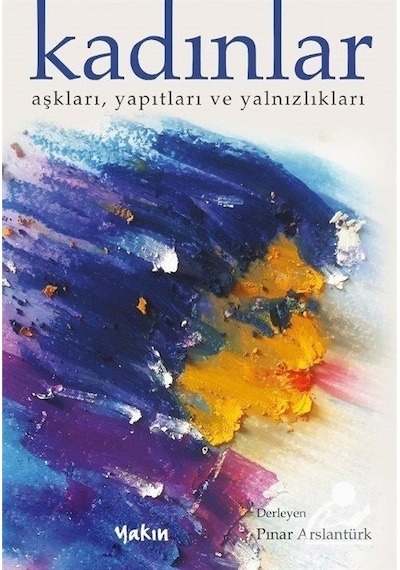 Kadınlar - Aşkları Yapıtları ve Yalnızlıkları- Yakın Kitabevi