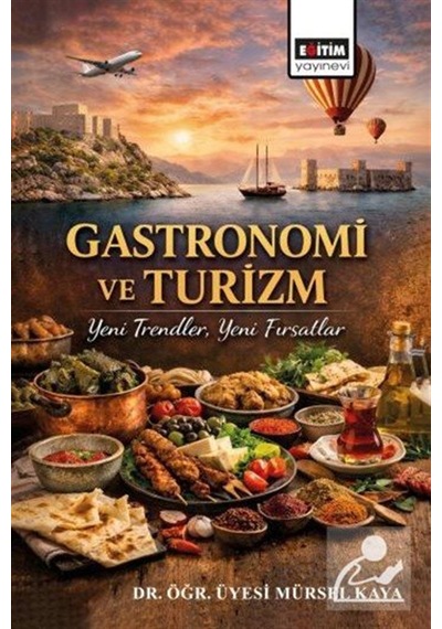 Gastronomi Ve Turizm & Yeni Trendler, Yeni Fırsatlar / Mürsel ...