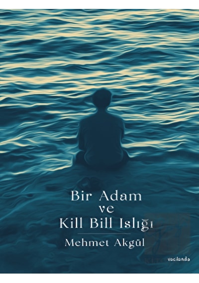 Bir Adam ve Kill Bill Islığı - Mehmet Akgül - Vacilando Kitap