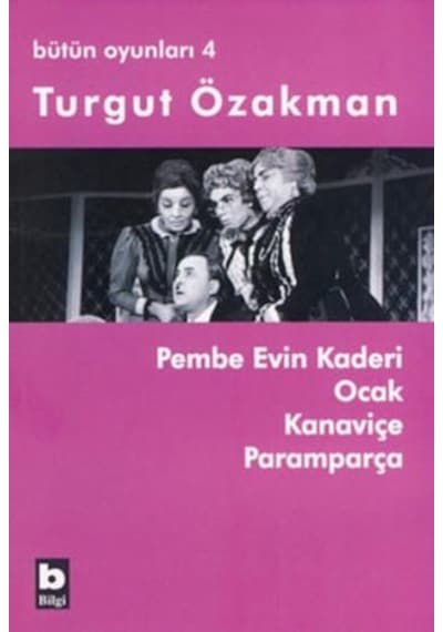 Bütün Oyunları 4 - Pembe Evin Kaderi - Turgut Özakman - Bilgi Yayınevi