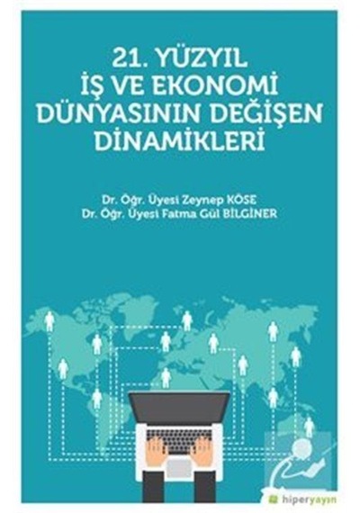 21.Yüzyıl İş ve Ekonomi Dünyasının Değişen Dinamikleri - Zeynep Köse - Hiperlink