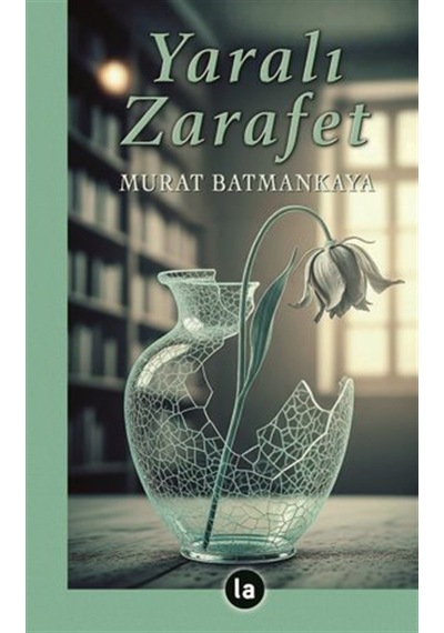 Yaralı Zarafet / Murat Batmankaya