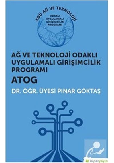 Ağ ve Teknoloji Odaklı Uygulamalı Girişimcilik Programı: ATOG - Pınar Göktaş - Hiperlink