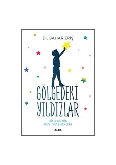 Gölgedeki Yıldızlar-Disleksinin Gizli Yetenekleri - Bahar Eriş - Alfa Yayıncılık