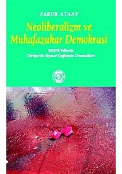Neoliberalizm ve Muhafazakar Demokrasi - Faruk Ataay - Deki Yayınevi