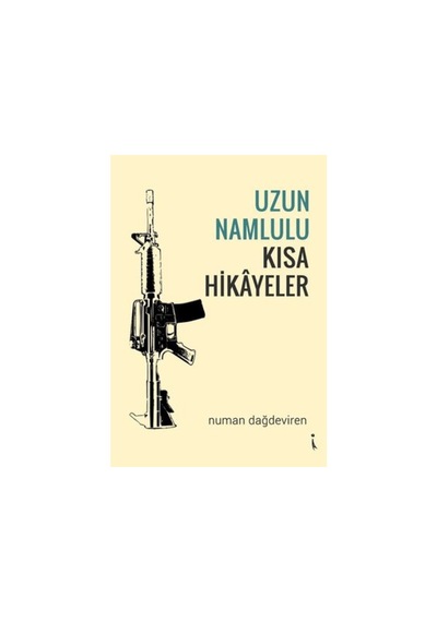Uzun Namlulu Kısa Hikayeler - Numan Dağdeviren - İkinci Adam Yayınları