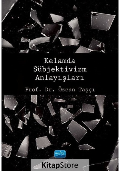 Kelamda Sübjektivizm Anlayışları  - Özcan Taşcı  - Nobel Akademik Yayıncılık