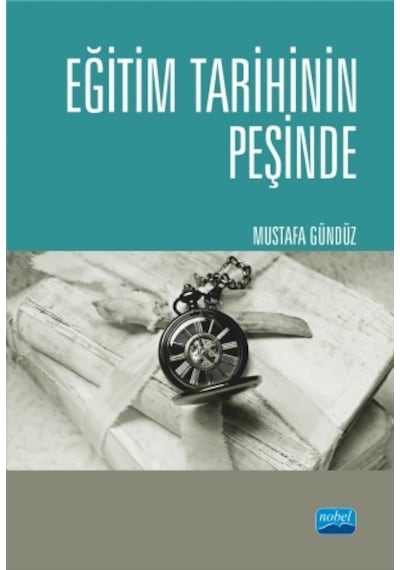 Eğitim Tarihinin Peşinde Türkiye'de Eğitim Tarihçiliği ve Güncel Tetkikler  - Mustafa Gündüz  - Nobel Akademik Yayıncılık